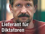 Waffenhändler Victor Bout
