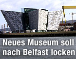 Die "Titanic Experience" in Belfast
