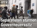 Separatisten st&uuml;rmen Gouverneuerssitz